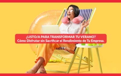 ¿LISTO PARA TRANSFORMAR TU VERANO? Cómo Disfrutar sin Sacrificar el Rendimiento de Tu Empresa